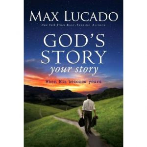 Max Lucado -  When God's Story Becomes Your Story